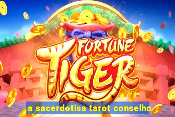 a sacerdotisa tarot conselho